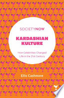 Kardashian Kulture : how celebrities changed life in the 21st century / by Ellis Cashmore.