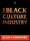 The Black culture industry / Ellis Cashmore.