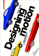 Designing Motion : Automobildesigner von 1890 bis 1990.