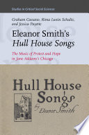 Eleanor Smith's Hull House songs : the music of protest and hope in Jane Addams's Chicago /