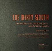 The dirty south : contemporary art, material culture, and the sonic impulse / Valerie Cassel Oliver ; with contributions by Regina N. Bradley, Charlie R. Braxton, Andrea Barnwell Brownlee, Kirsten Pai Buick, Jennifer Burris, Rhea L. Combs, Park McArthur, Paul D. Miller aka DJ Spooky aka That Subliminal Kid, Fred Moten, Anthony B. Pinn, Guthrie P. Ramsey, Jr., and Roger Reeves.