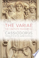 The variae : the complete translation / Cassiodorus ; translated by M. Shane Bjornlie.