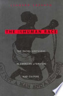 The inhuman race : the racial grotesque in American literature and culture / Leonard Cassuto.