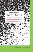 Educated in whiteness : good intentions and diversity in schools /