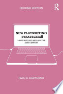 New playwriting strategies language and media in the 21st century / Paul C. Castagno.