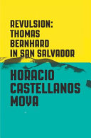 Revulsion : Thomas Bernhard in San Salvador /