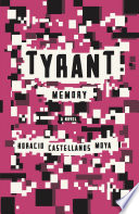 Tyrant memory / Horacio Castellanos Moya ; translated from the Spanish by Katherine Silver.