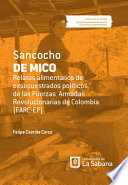 Sancocho de mico : relatos alimentarios de exsecuestrados politicos de las Fuerzas Armadas Revolucionarias de Colombia (FARC-EP) /