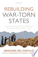 Rebuilding war-torn states : the challenge of post-conflict economic reconstruction / Graciana del Castillo ; foreword by Edmund S. Phelps.