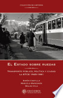 El Estado sobre ruedas : transporte publico, politica y ciudad : la ETCE 1945-1981 /