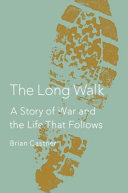 The long walk : a story of war and the life that follows / Brian Castner.