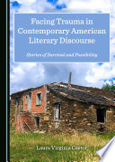 Facing Trauma in Contemporary American Literary Discourse : Stories of Survival and Possibility.