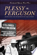 Plessy v. Ferguson : segregation and the separate but equal policy /