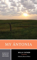 My Ántonia : authoritative text, contexts and backgrounds, criticism / Willa Cather ; edited by Sharon O'Brien.