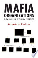 Mafia organizations : the visible hand of criminal enterprise / Maurizio Catino.