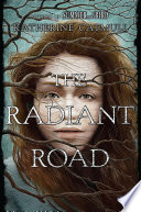 The radiant road : a novel / by Katherine Catmull.