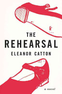 The rehearsal / Eleanor Catton.