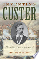 Inventing Custer : the making of an American legend /