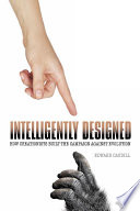 Intelligently designed : how creationists built the campaign against evolution / Edward Caudill.