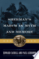 Sherman's march in myth and memory / Edward Caudill and Paul Ashdown.