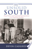 The unsolid South : mass politics & national representation in a one-party enclave / Devin Caughey.