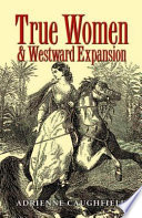 True women & westward expansion /