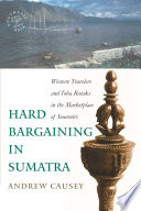 Hard bargaining in Sumatra : western travelers and Toba Bataks in the marketplace of souvenirs / Andrew Causey.