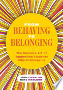 From behaving to belonging : the inclusive art of supporting students who challenge us /