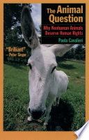 The animal question : why nonhuman animals deserve human rights / Paola Cavalieri ; translated by Catherine Woollard ; revised by the author.