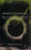 Imperfect cosmopolis : studies in the history of international legal theory and cosmopolitan ideas /