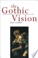 The gothic vision : three centuries of horror, terror and fear /