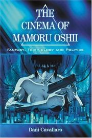 The cinema of Mamoru Oshii : fantasy, technology, and politics /