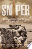 Sniper : American single-shot warriors in Iraq and Afghanistan /