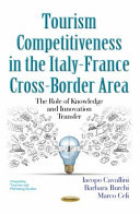 Tourism competitiveness in the Italy-France cross-border area : the role of knowledge and innovation transfer /
