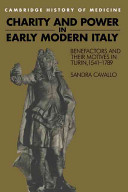 Charity and power in early modern Italy : benefactors and their motives in Turin, 1541-1789 /
