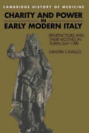 Charity and power in early modern Italy : benefactors and their motives in Turin, 1541-1789 / Sandra Cavallo.