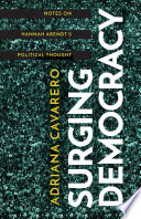 Surging democracy : notes on Hannah Arendt's political thought / Adriana Cavarero ; translated by Matthew Gervase.