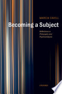 Becoming a subject : reflections in philosophy and psychoanalysis / Marcia Cavell.