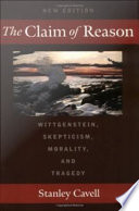 The claim of reason : Wittgenstein, skepticism, morality, and tragedy /