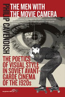 The men with the movie camera : the poetics of visual style in Soviet avant-garde cinema of the 1920s /