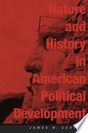 Nature and history in American political development : a debate / James W. Ceaser ; with responses by Jack N. Rakove, Nancy L. Rosenblum, Rogers M. Smith.