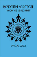 Presidential selection : theory and development / James W. Ceaser.