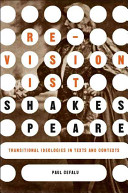 Revisionist Shakespeare : transitional ideologies in texts and contexts / Paul Cefalu.