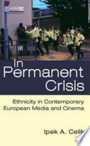 In permanent crisis : ethnicity in contemporary European media and cinema / Ipek A. Celik.