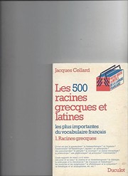 Les 500 [ie cinq cents] racines grecques et latines les plus importantes du vocabulaire français /