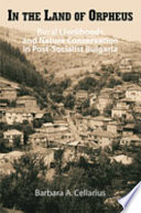 In the land of Orpheus : rural livelihoods and nature conservation in postsocialist Bulgaria / Barbara A. Cellarius.