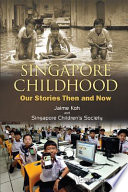 SINGAPORE CHILDHOOD : OUR STORIES THEN AND NOW.