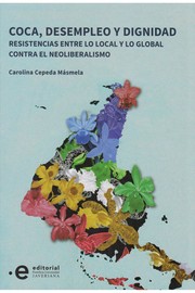 Coca, desempleo y dignidad : resistencias contra el neoliberalismo entre lo local y lo global /