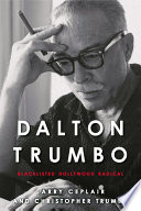 Dalton Trumbo : Blacklisted Hollywood Radical.