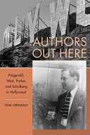 Authors out here : Fitzgerald, West, Parker, and Schulberg in Hollywood / Tom Cerasulo.